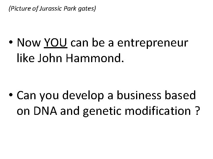 (Picture of Jurassic Park gates) • Now YOU can be а entrepreneur like John