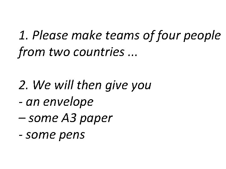 1. Please make teams of four people from two countries. . . 2. We