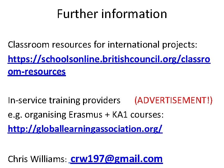 Further information Classroom resources for international projects: https: //schoolsonline. britishcouncil. org/classro om-resources In-service training