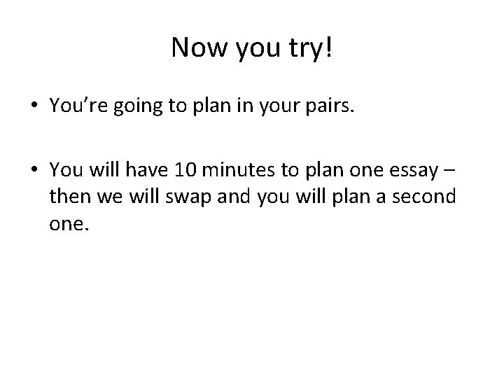 Now you try! • You’re going to plan in your pairs. • You will