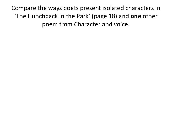 Compare the ways poets present isolated characters in ‘The Hunchback in the Park’ (page