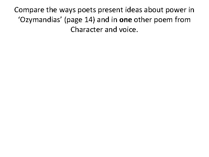 Compare the ways poets present ideas about power in ‘Ozymandias’ (page 14) and in