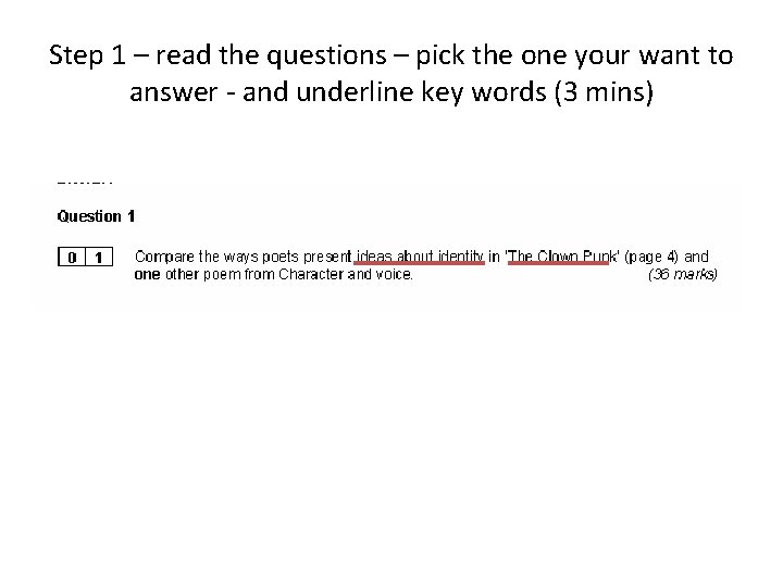 Step 1 – read the questions – pick the one your want to answer