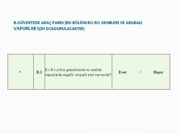 * B. GÜVERTEDE ARAÇ PARKI (BU BÖLÜM RO-RO GEMİLERİ VE ARABALI VAPURLAR İÇİN DOLDURULACAKTIR)