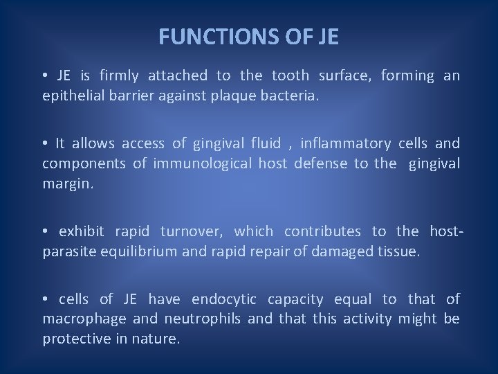 FUNCTIONS OF JE • JE is firmly attached to the tooth surface, forming an