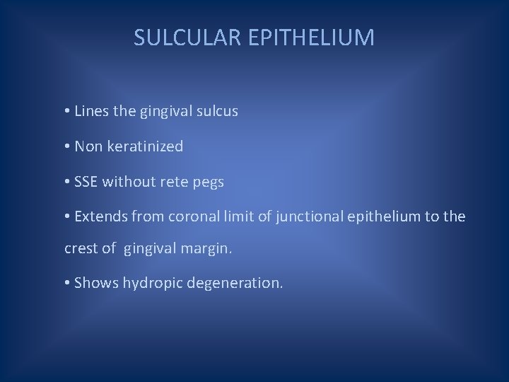 SULCULAR EPITHELIUM • Lines the gingival sulcus • Non keratinized • SSE without rete