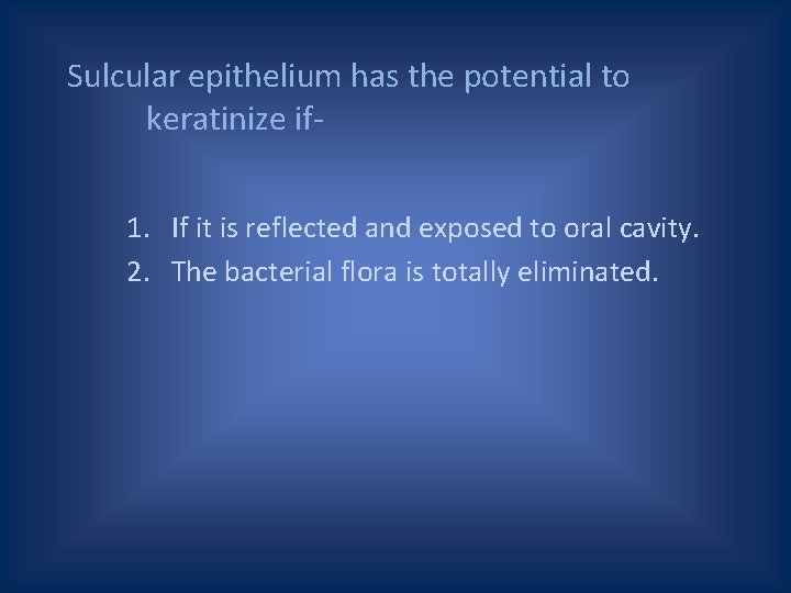 Sulcular epithelium has the potential to keratinize if 1. If it is reflected and