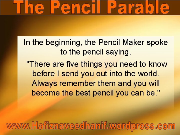 In the beginning, the Pencil Maker spoke to the pencil saying, "There are five