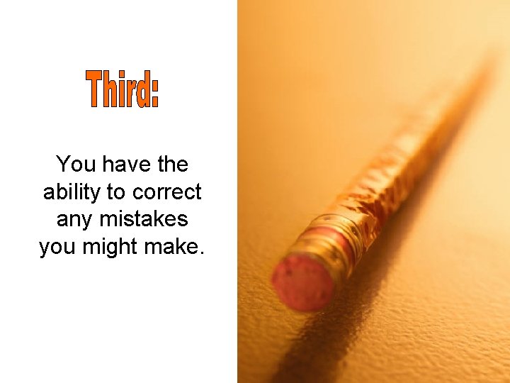 You have the ability to correct any mistakes you might make. 