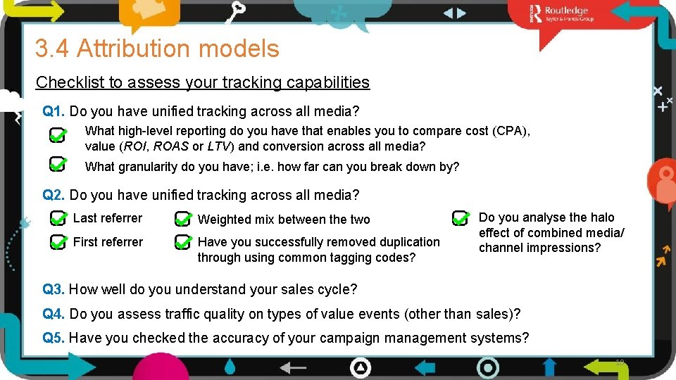 3. 4 Attribution models Checklist to assess your tracking capabilities Q 1. Do you