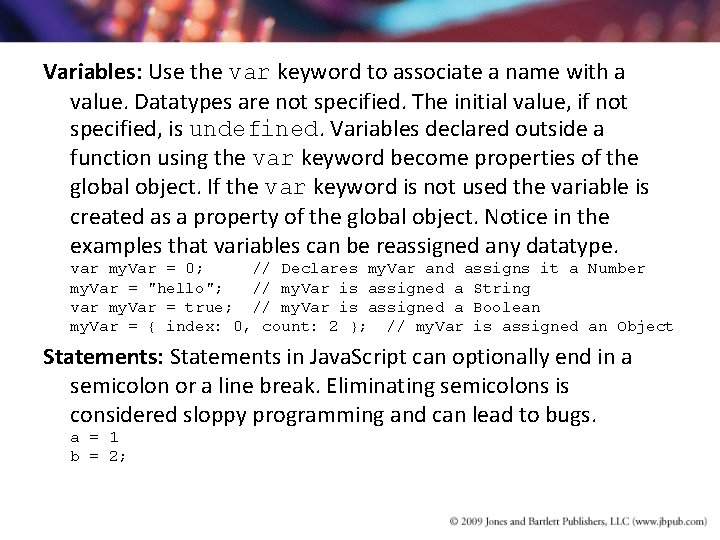 Variables: Use the var keyword to associate a name with a value. Datatypes are Variables: Use the var keyword to associate a name with a value. Datatypes are