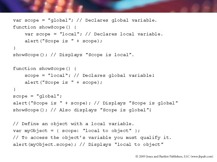 var scope = "global"; // Declares global variable. function show. Scope() { var scope var scope = "global"; // Declares global variable. function show. Scope() { var scope