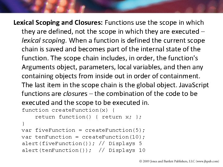 Lexical Scoping and Closures: Functions use the scope in which they are defined, not Lexical Scoping and Closures: Functions use the scope in which they are defined, not