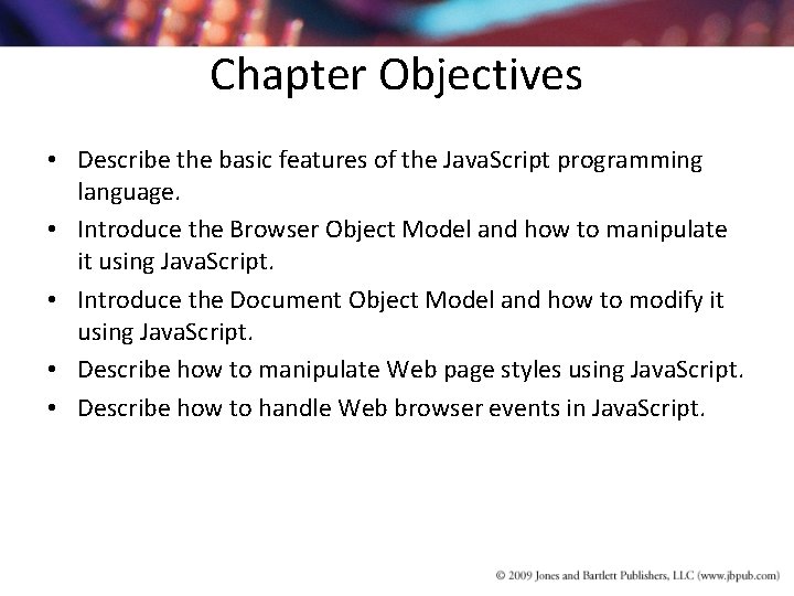Chapter Objectives • Describe the basic features of the Java. Script programming language. • Chapter Objectives • Describe the basic features of the Java. Script programming language. •