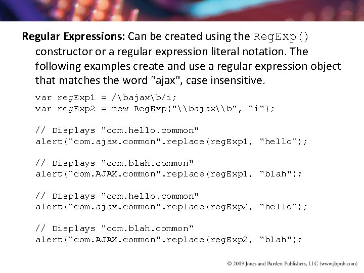 Regular Expressions: Can be created using the Reg. Exp() constructor or a regular expression Regular Expressions: Can be created using the Reg. Exp() constructor or a regular expression