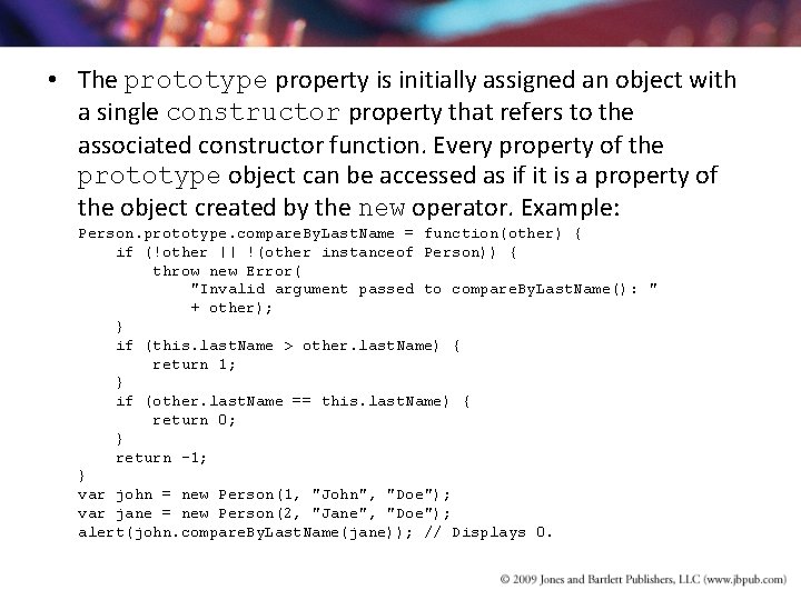 • The prototype property is initially assigned an object with a single constructor • The prototype property is initially assigned an object with a single constructor