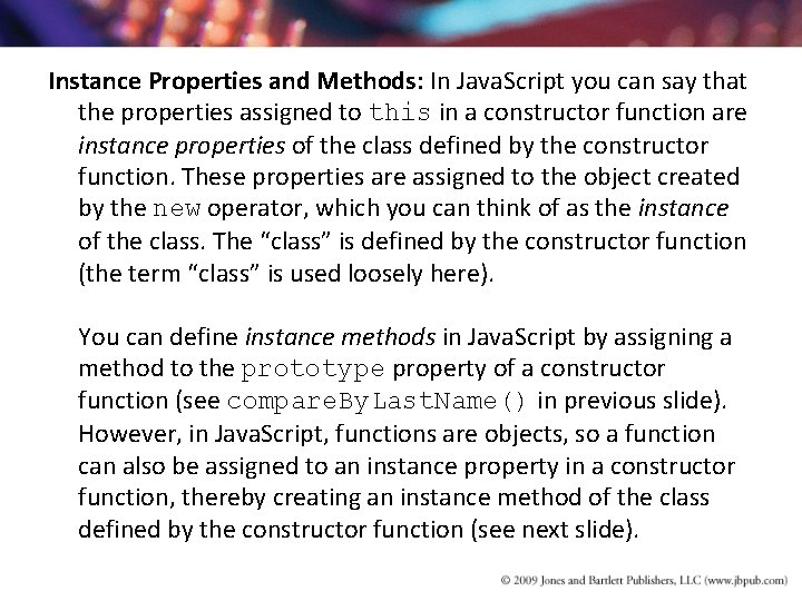 Instance Properties and Methods: In Java. Script you can say that the properties assigned Instance Properties and Methods: In Java. Script you can say that the properties assigned