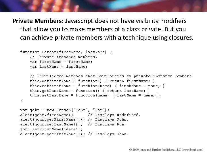 Private Members: Java. Script does not have visibility modifiers that allow you to make Private Members: Java. Script does not have visibility modifiers that allow you to make