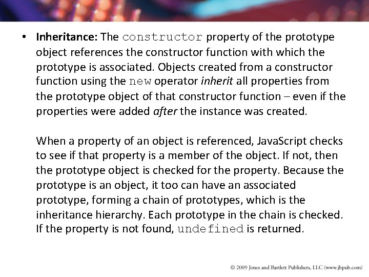 • Inheritance: The constructor property of the prototype object references the constructor function • Inheritance: The constructor property of the prototype object references the constructor function