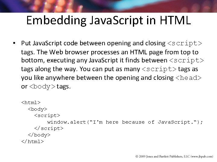 Embedding Java. Script in HTML • Put Java. Script code between opening and closing Embedding Java. Script in HTML • Put Java. Script code between opening and closing