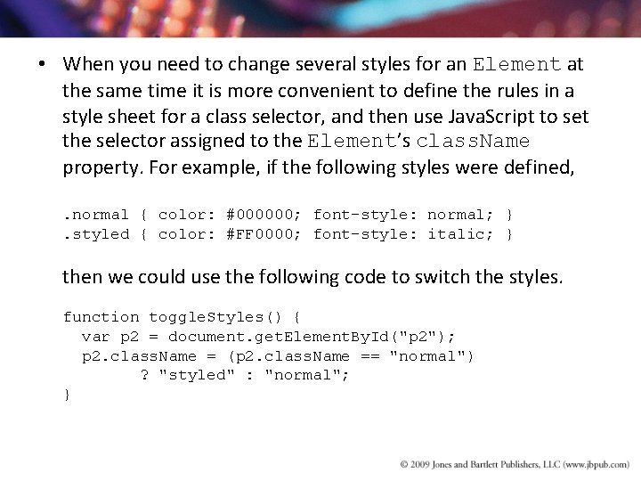 • When you need to change several styles for an Element at the • When you need to change several styles for an Element at the