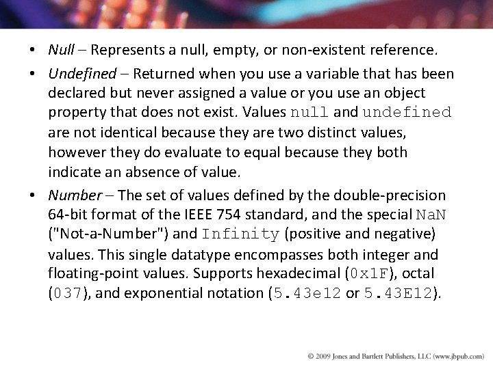 • Null – Represents a null, empty, or non-existent reference. • Undefined – • Null – Represents a null, empty, or non-existent reference. • Undefined –