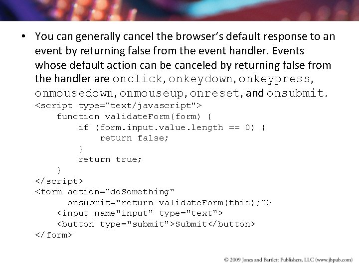 • You can generally cancel the browser’s default response to an event by • You can generally cancel the browser’s default response to an event by