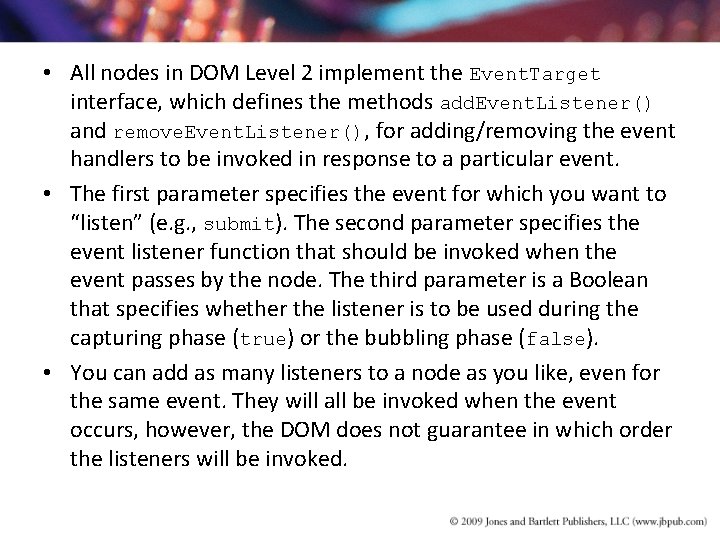 • All nodes in DOM Level 2 implement the Event. Target interface, which • All nodes in DOM Level 2 implement the Event. Target interface, which