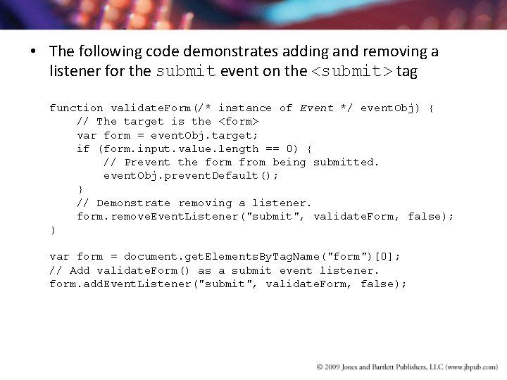 • The following code demonstrates adding and removing a listener for the submit • The following code demonstrates adding and removing a listener for the submit