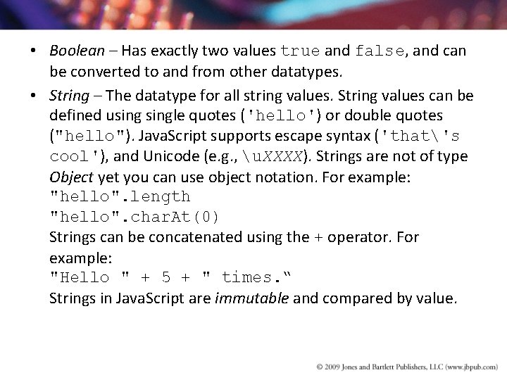 • Boolean – Has exactly two values true and false, and can be • Boolean – Has exactly two values true and false, and can be