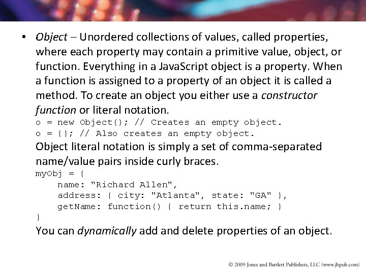 • Object – Unordered collections of values, called properties, where each property may • Object – Unordered collections of values, called properties, where each property may