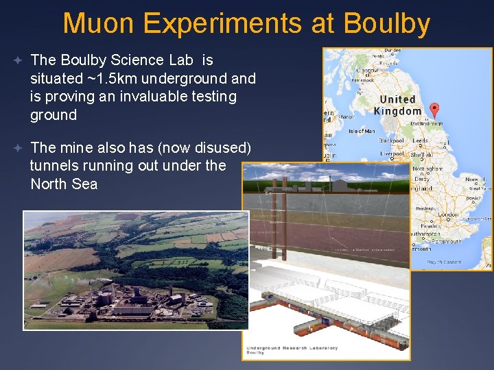 Muon Experiments at Boulby The Boulby Science Lab is situated ~1. 5 km underground