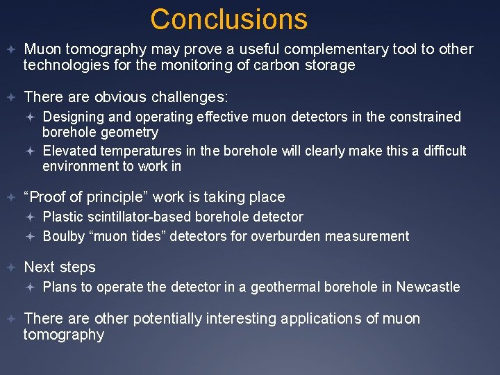 Conclusions Muon tomography may prove a useful complementary tool to other technologies for the