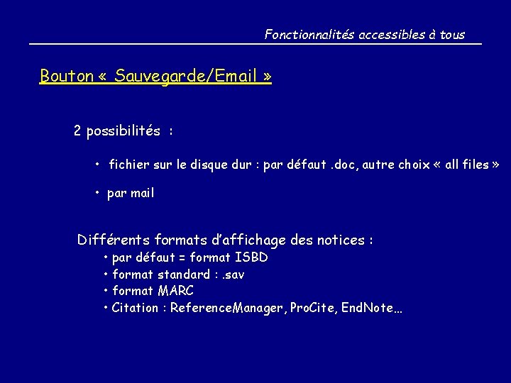 Fonctionnalités accessibles à tous Bouton « Sauvegarde/Email » 2 possibilités : • fichier sur