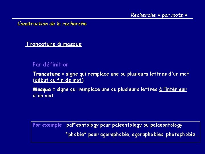 Recherche « par mots » Construction de la recherche Troncature & masque Par définition