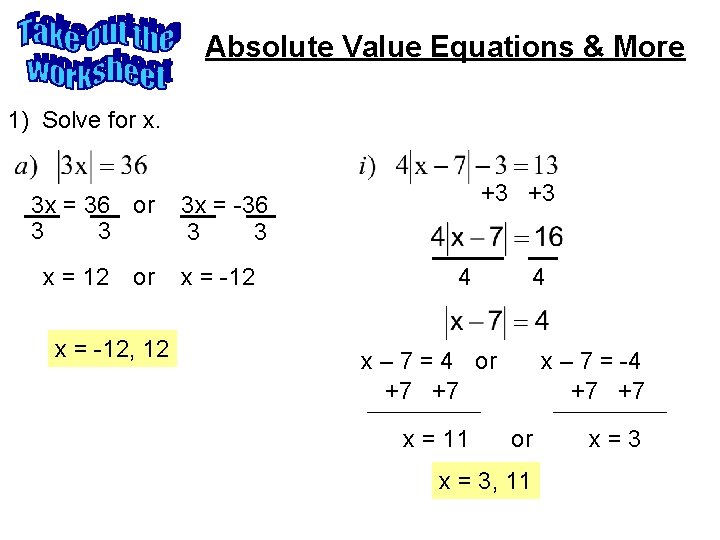 Absolute Value Equations & More 1) Solve for x. 3 x = 36 or