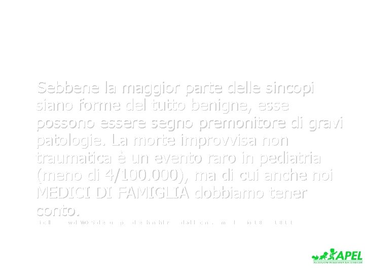 Sebbene la maggior parte delle sincopi siano forme del tutto benigne, esse possono essere