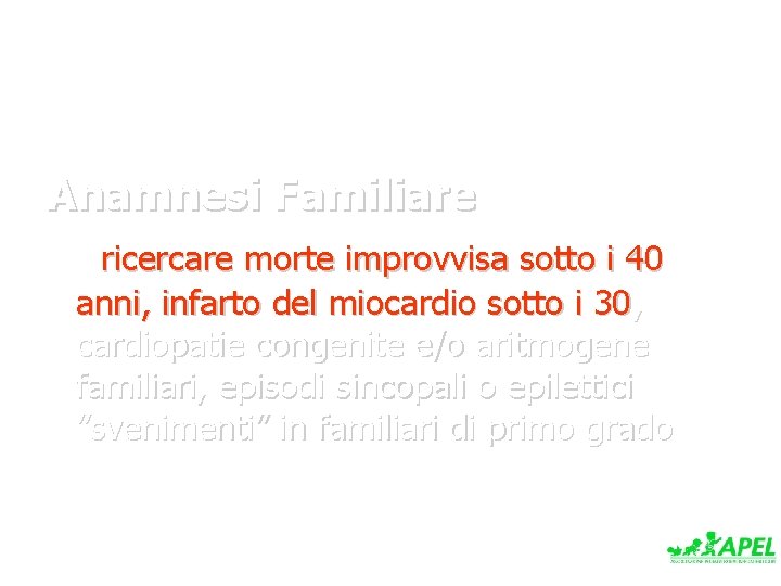 Anamnesi Familiare ricercare morte improvvisa sotto i 40 anni, infarto del miocardio sotto i