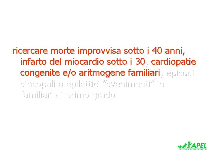 ricercare morte improvvisa sotto i 40 anni, infarto del miocardio sotto i 30, cardiopatie