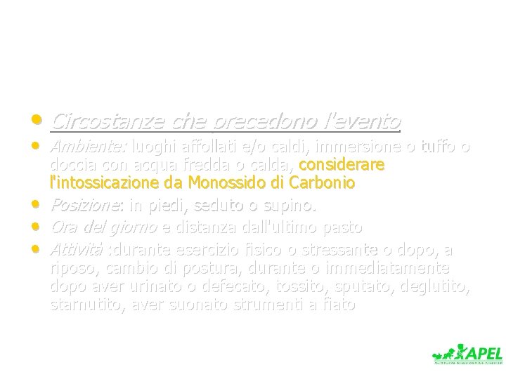  • Circostanze che precedono l'evento • Ambiente: luoghi affollati e/o caldi, immersione o