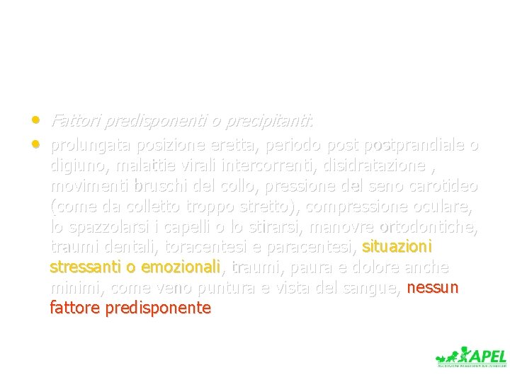  • Fattori predisponenti o precipitanti: • prolungata posizione eretta, periodo postprandiale o digiuno,