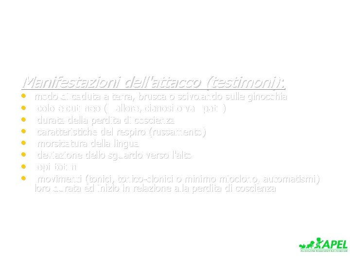 Manifestazioni dell'attacco (testimoni): • • modo di caduta a terra, brusca o scivolando sulle