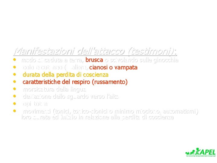 Manifestazioni dell'attacco (testimoni): • • modo di caduta a terra, brusca o scivolando sulle