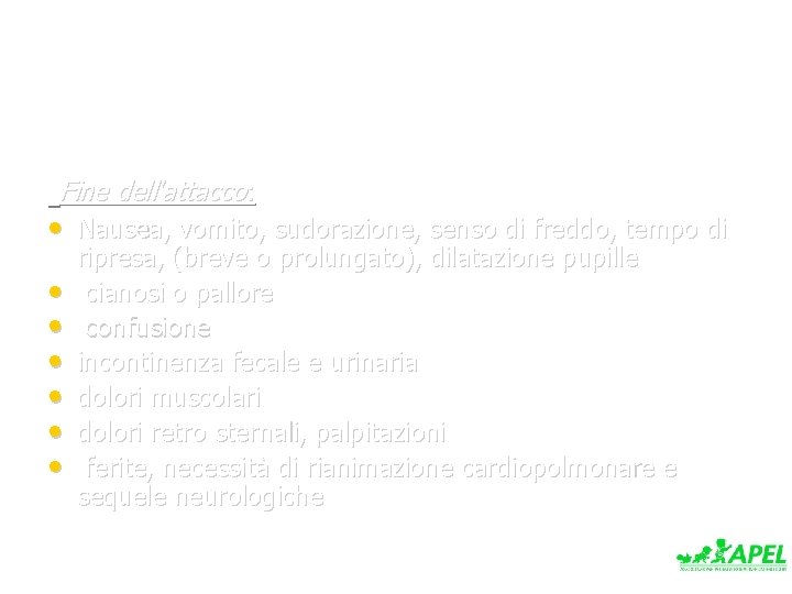 Fine dell'attacco: • Nausea, vomito, sudorazione, senso di freddo, tempo di • • •