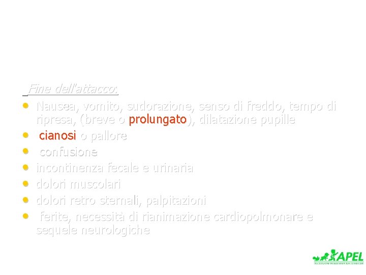 Fine dell'attacco: • Nausea, vomito, sudorazione, senso di freddo, tempo di • • •