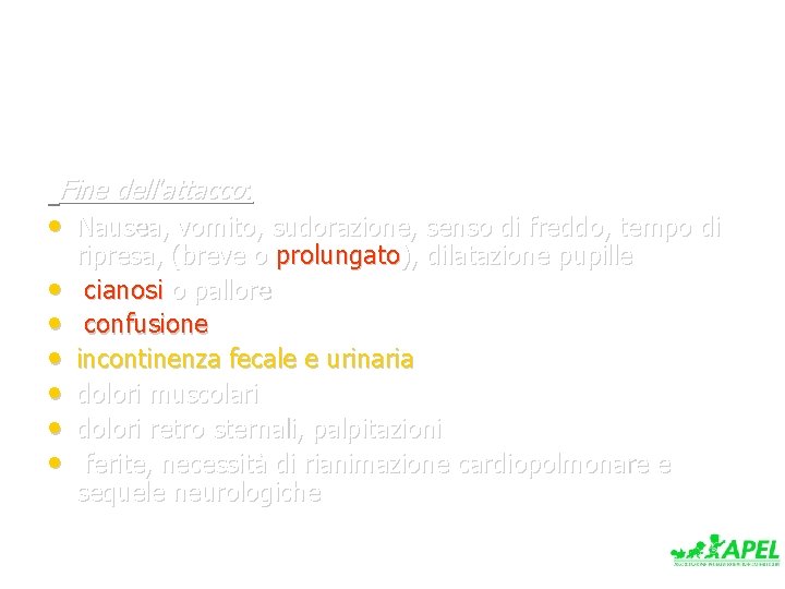 Fine dell'attacco: • Nausea, vomito, sudorazione, senso di freddo, tempo di • • •