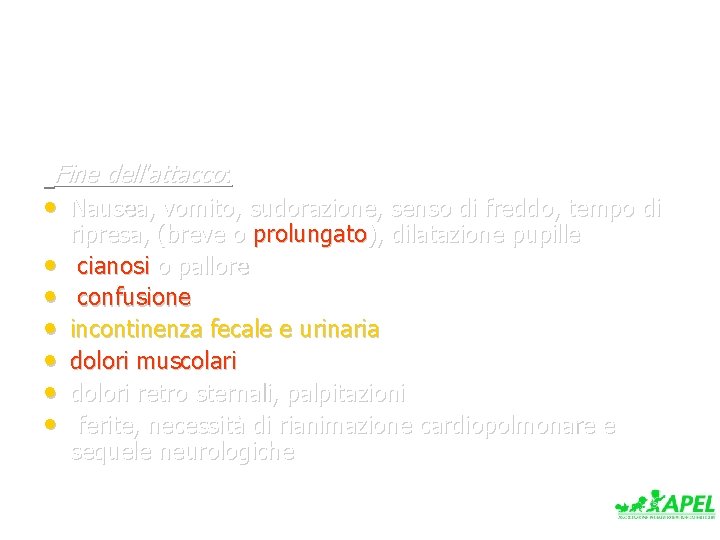 Fine dell'attacco: • Nausea, vomito, sudorazione, senso di freddo, tempo di • • •