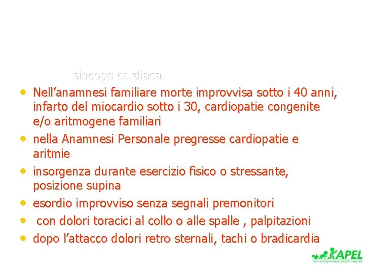  • • • sincope cardiaca: Nell’anamnesi familiare morte improvvisa sotto i 40 anni,