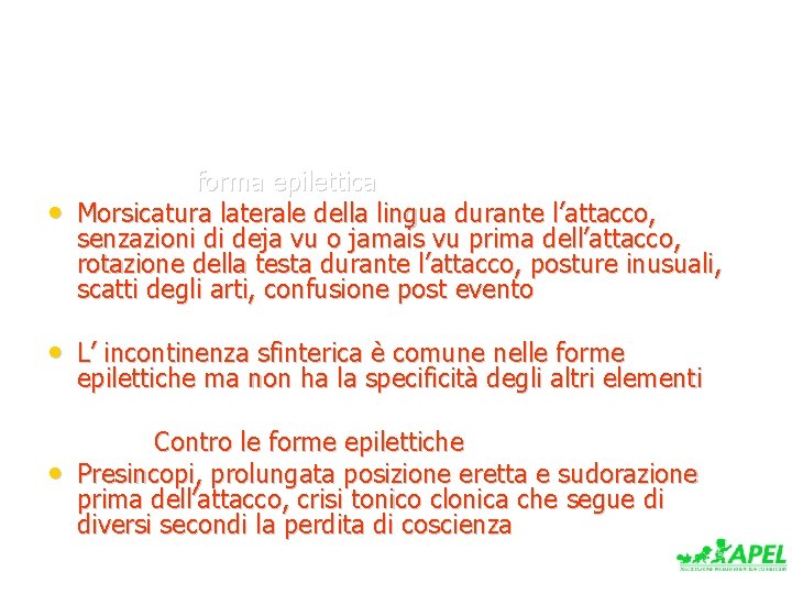  • forma epilettica Morsicatura laterale della lingua durante l’attacco, senzazioni di deja vu