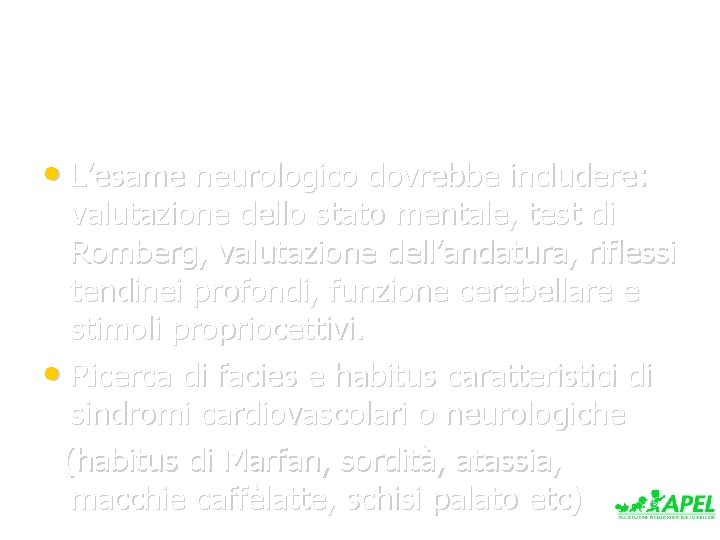  • L’esame neurologico dovrebbe includere: valutazione dello stato mentale, test di Romberg, valutazione